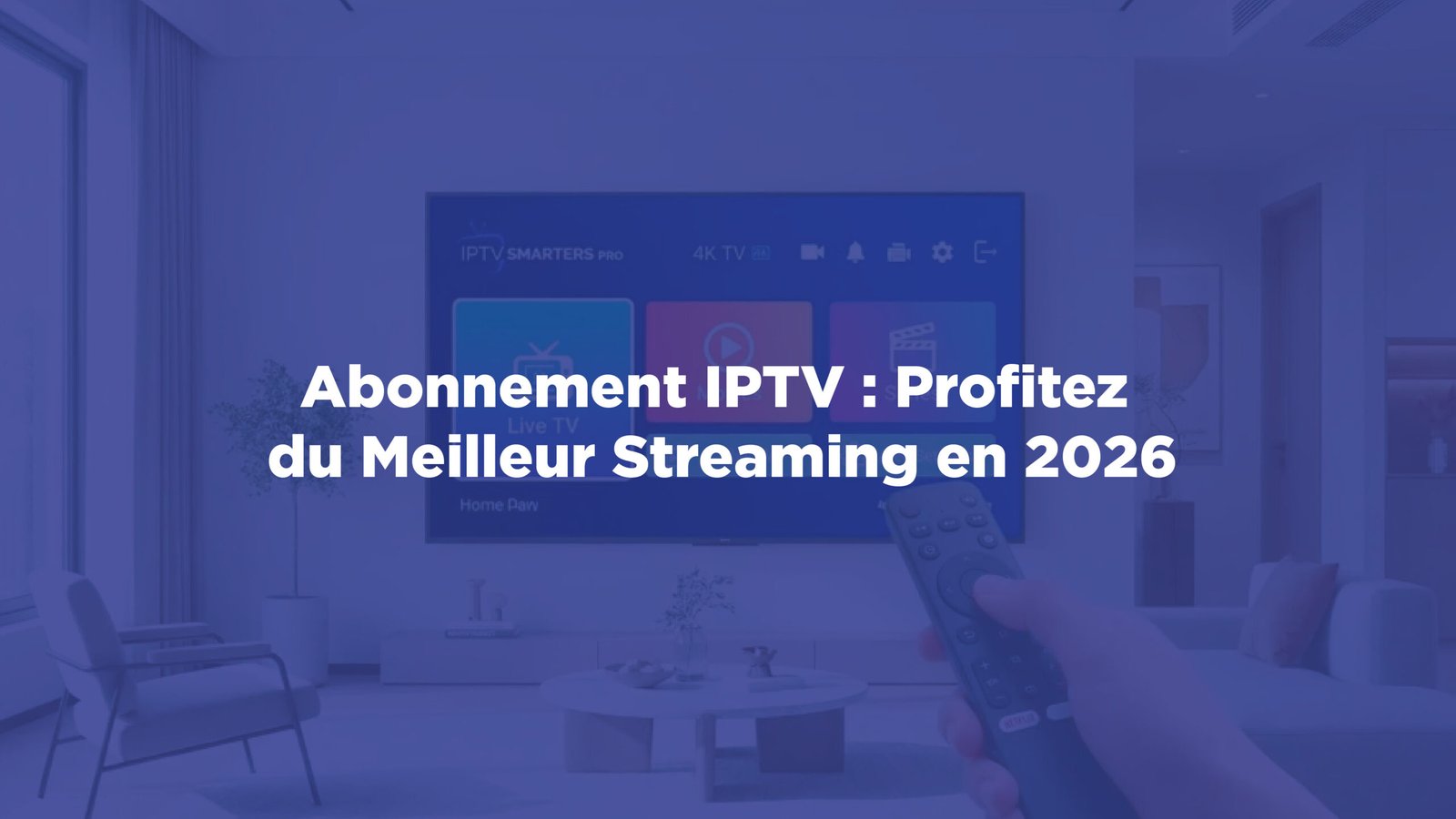 Abonnement IPTV : Profitez du Meilleur Streaming en 2026